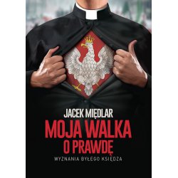 Moja walka o prawdę Wyznania byłego księdza. Jacek Międlar. wPrawo.pl